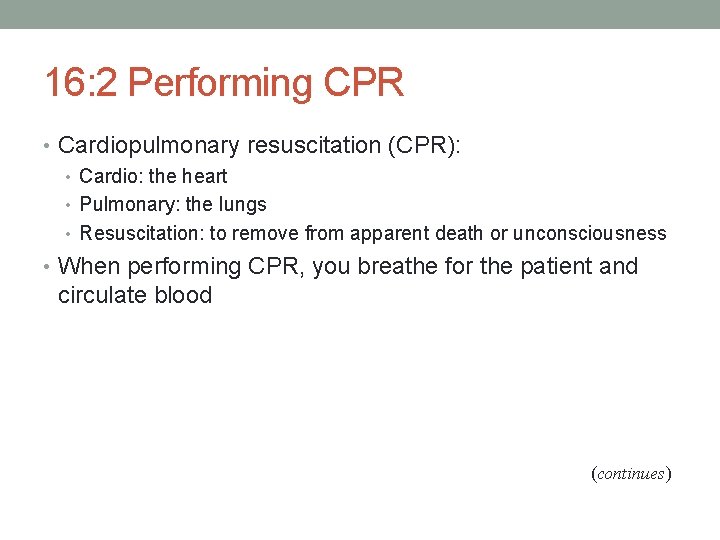 16: 2 Performing CPR • Cardiopulmonary resuscitation (CPR): • Cardio: the heart • Pulmonary: