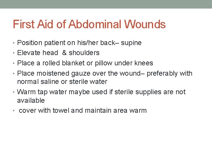 First Aid of Abdominal Wounds • Position patient on his/her back– supine • Elevate