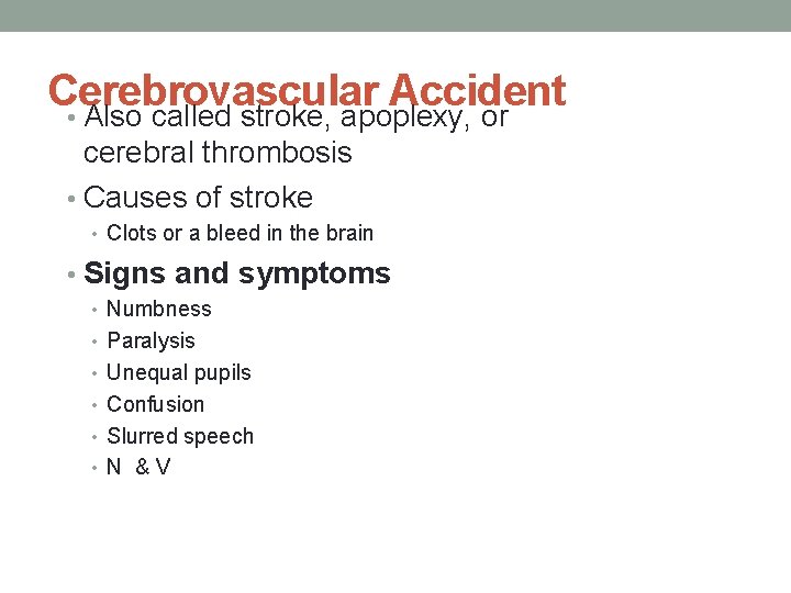 Cerebrovascular Accident • Also called stroke, apoplexy, or cerebral thrombosis • Causes of stroke