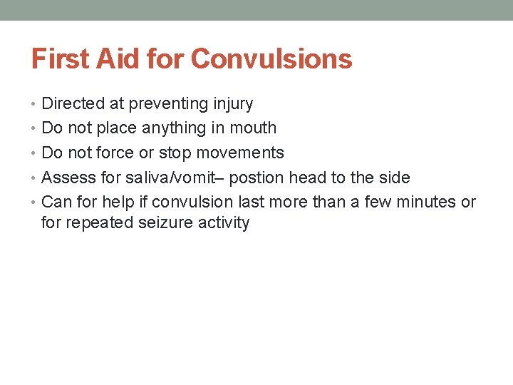 First Aid for Convulsions • Directed at preventing injury • Do not place anything