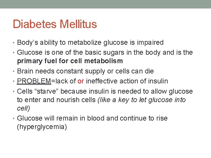 Diabetes Mellitus • Body’s ability to metabolize glucose is impaired • Glucose is one
