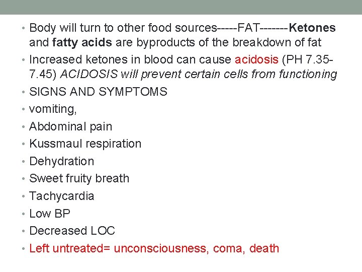  • Body will turn to other food sources-----FAT-------Ketones and fatty acids are byproducts