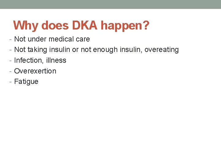 Why does DKA happen? - Not under medical care - Not taking insulin or