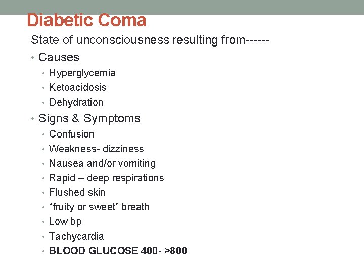 Diabetic Coma State of unconsciousness resulting from----- • Causes • Hyperglycemia • Ketoacidosis •