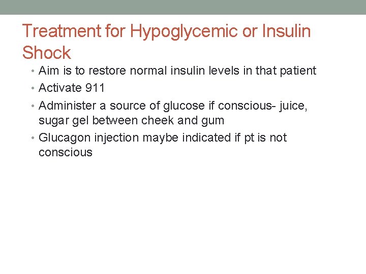 Treatment for Hypoglycemic or Insulin Shock • Aim is to restore normal insulin levels