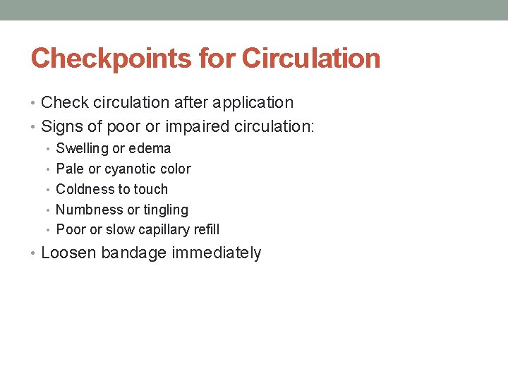 Checkpoints for Circulation • Check circulation after application • Signs of poor or impaired