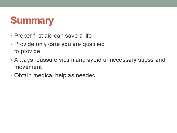 Summary • Proper first aid can save a life • Provide only care you