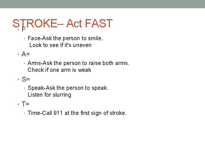 STROKE– Act FAST • Face-Ask the person to smile. Look to see if it's