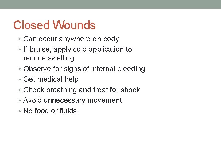 Closed Wounds • Can occur anywhere on body • If bruise, apply cold application