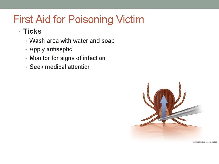 First Aid for Poisoning Victim • Ticks • Wash area with water and soap