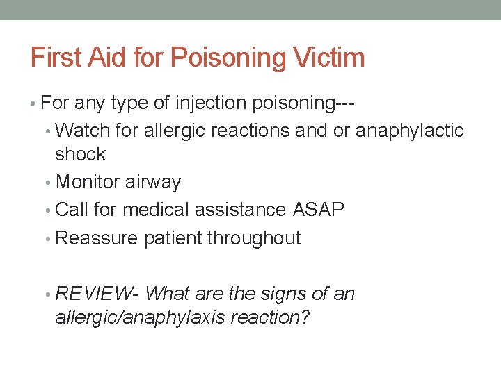 First Aid for Poisoning Victim • For any type of injection poisoning-- • Watch
