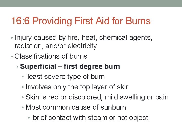 16: 6 Providing First Aid for Burns • Injury caused by fire, heat, chemical