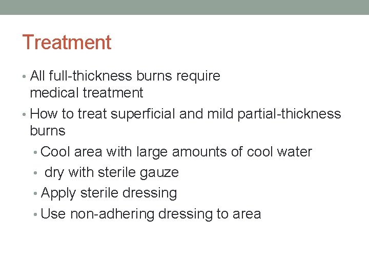 Treatment • All full-thickness burns require medical treatment • How to treat superficial and