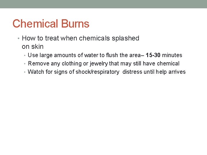 Chemical Burns • How to treat when chemicals splashed on skin • Use large