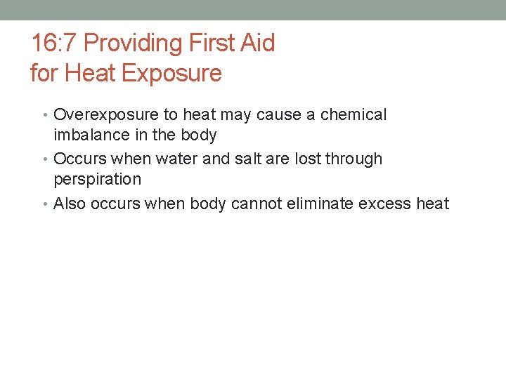 16: 7 Providing First Aid for Heat Exposure • Overexposure to heat may cause