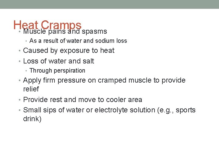 Heat Cramps • Muscle pains and spasms • As a result of water and