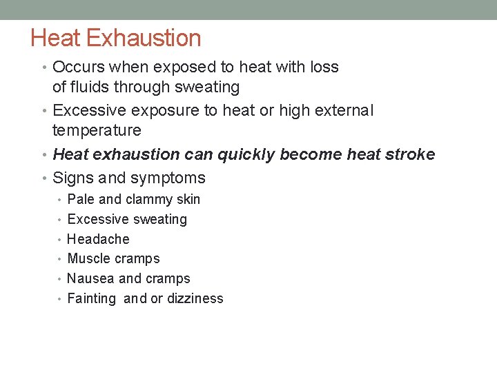 Heat Exhaustion • Occurs when exposed to heat with loss of fluids through sweating