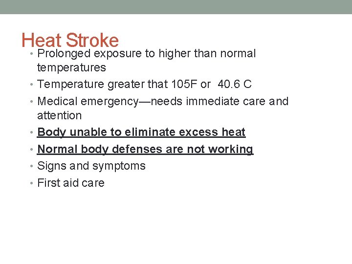 Heat Stroke • Prolonged exposure to higher than normal temperatures • Temperature greater that