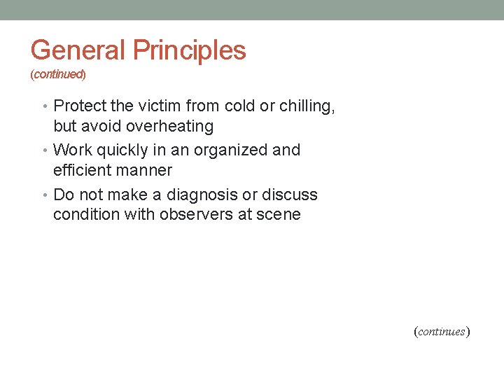 General Principles (continued) • Protect the victim from cold or chilling, but avoid overheating