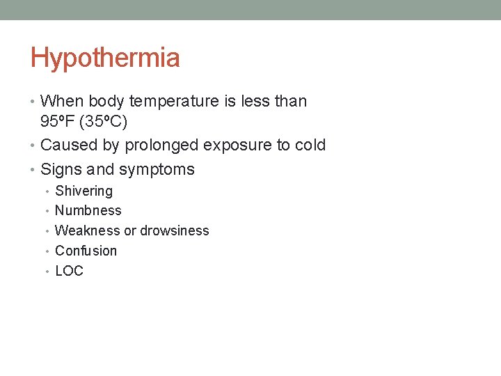 Hypothermia • When body temperature is less than 95ºF (35ºC) • Caused by prolonged