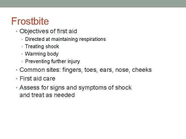 Frostbite • Objectives of first aid • Directed at maintaining respirations • Treating shock