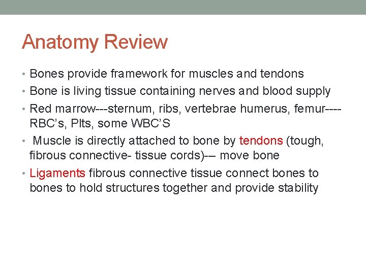 Anatomy Review • Bones provide framework for muscles and tendons • Bone is living