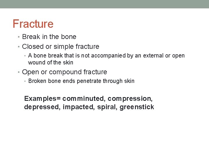 Fracture • Break in the bone • Closed or simple fracture • A bone