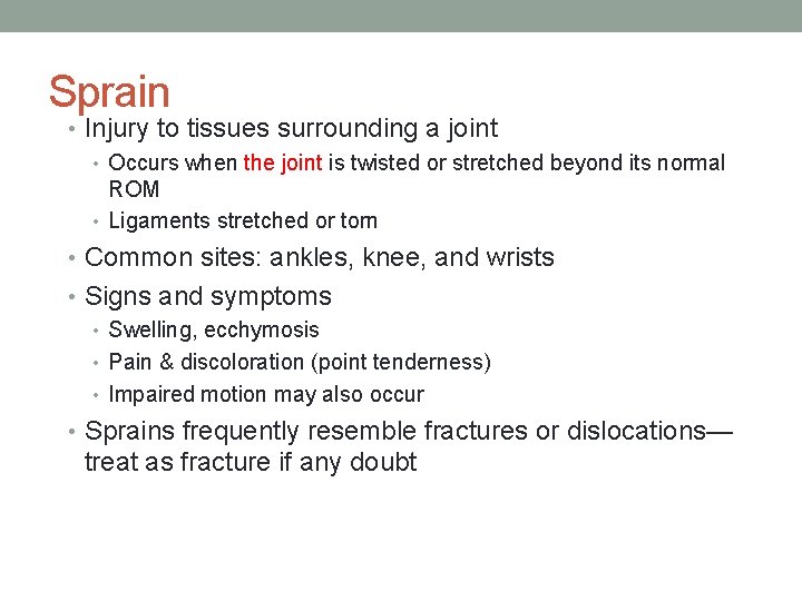 Sprain • Injury to tissues surrounding a joint • Occurs when the joint is