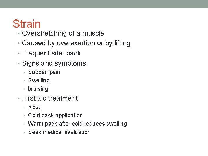 Strain • Overstretching of a muscle • Caused by overexertion or by lifting •