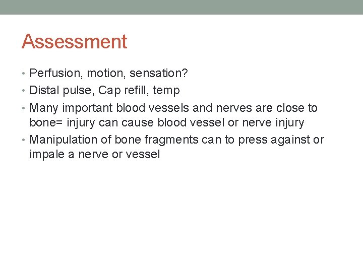 Assessment • Perfusion, motion, sensation? • Distal pulse, Cap refill, temp • Many important