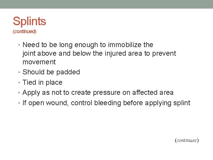 Splints (continued) • Need to be long enough to immobilize the joint above and