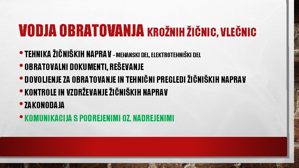 VODJA OBRATOVANJA KROŽNIH ŽIČNIC, VLEČNIC • TEHNIKA ŽIČNIŠKIH NAPRAV - MEHANSKI DEL, ELEKTROTEHNIŠKI DEL