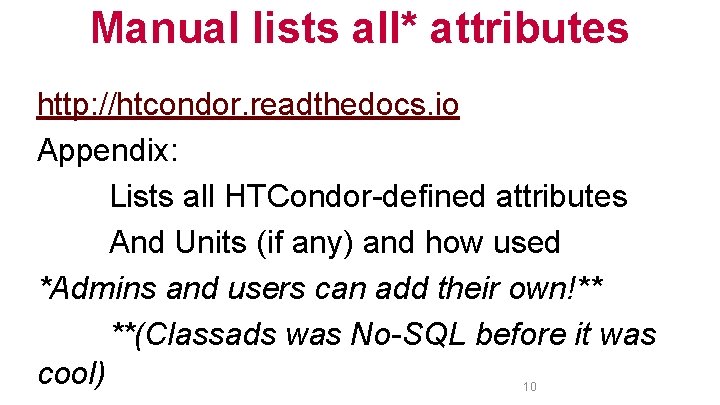 Manual lists all* attributes http: //htcondor. readthedocs. io Appendix: Lists all HTCondor-defined attributes And