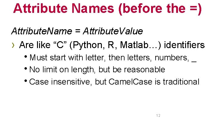 Attribute Names (before the =) Attribute. Name = Attribute. Value › Are like “C”