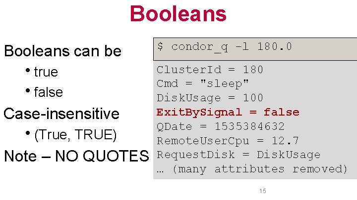 Booleans can be htrue hfalse Case-insensitive h(True, TRUE) Note – NO QUOTES $ condor_q