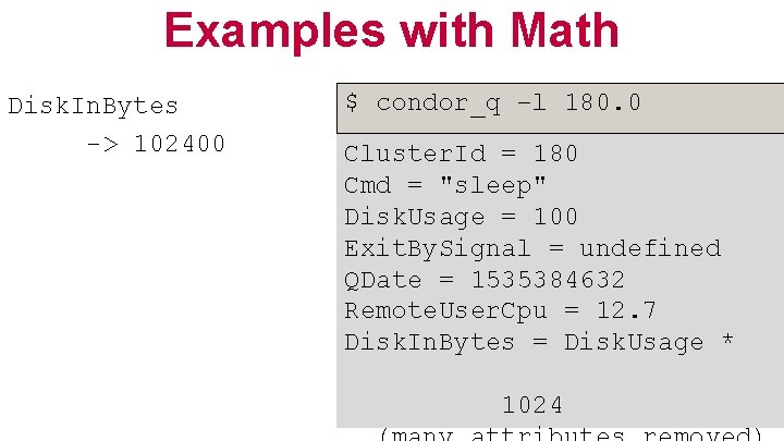 Examples with Math Disk. In. Bytes -> 102400 $ condor_q –l 180. 0 Cluster.