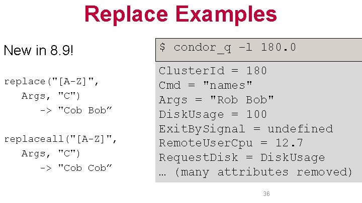 Replace Examples New in 8. 9! replace("[A-Z]", Args, "C") -> "Cob Bob” replaceall("[A-Z]", Args,