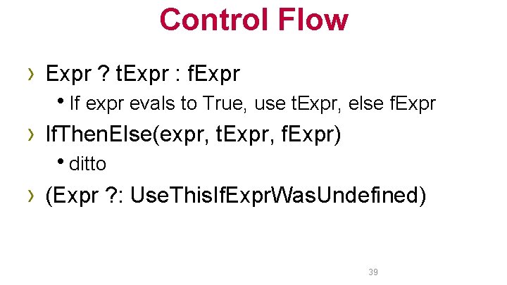 Control Flow › Expr ? t. Expr : f. Expr h. If expr evals