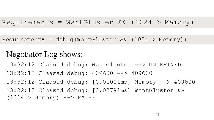 Requirements = Want. Gluster && (1024 > Memory) Requirements = debug(Want. Gluster && (1024