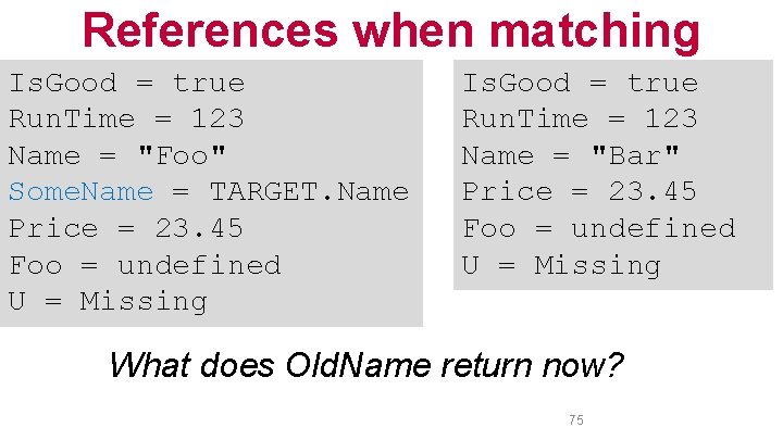 References when matching Is. Good = true Run. Time = 123 Name = "Foo"