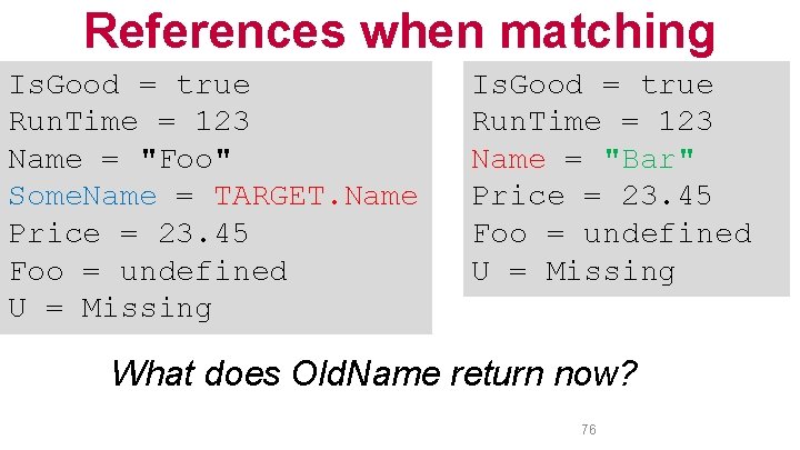 References when matching Is. Good = true Run. Time = 123 Name = "Foo"