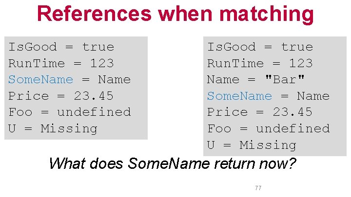 References when matching Is. Good = true Run. Time = 123 Some. Name =