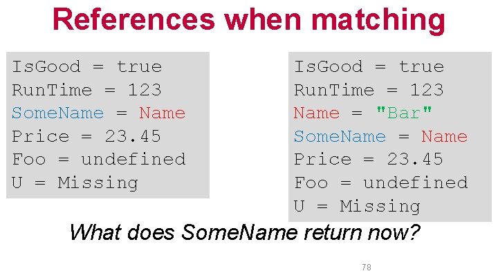 References when matching Is. Good = true Run. Time = 123 Some. Name =