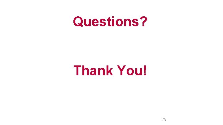 Questions? Thank You! 79 
