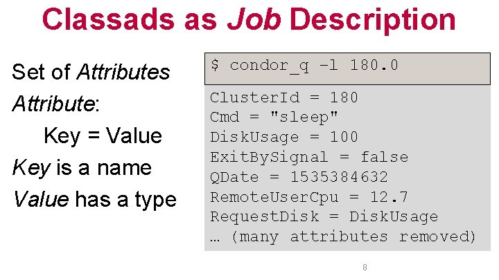 Classads as Job Description Set of Attributes Attribute: Key = Value Key is a