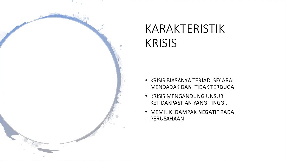 KARAKTERISTIK KRISIS • KRISIS BIASANYA TERJADI SECARA MENDADAK DAN TIDAK TERDUGA. • KRISIS MENGANDUNG