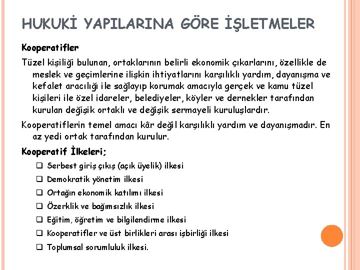 HUKUKİ YAPILARINA GÖRE İŞLETMELER Kooperatifler Tüzel kişiliği bulunan, ortaklarının belirli ekonomik çıkarlarını, özellikle de