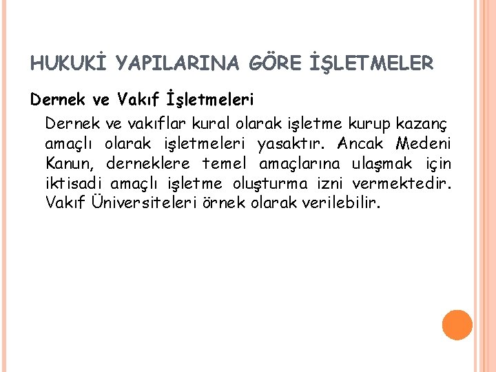 HUKUKİ YAPILARINA GÖRE İŞLETMELER Dernek ve Vakıf İşletmeleri Dernek ve vakıflar kural olarak işletme