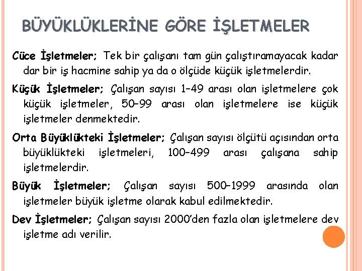 BÜYÜKLÜKLERİNE GÖRE İŞLETMELER Cüce İşletmeler; Tek bir çalışanı tam gün çalıştıramayacak kadar bir iş