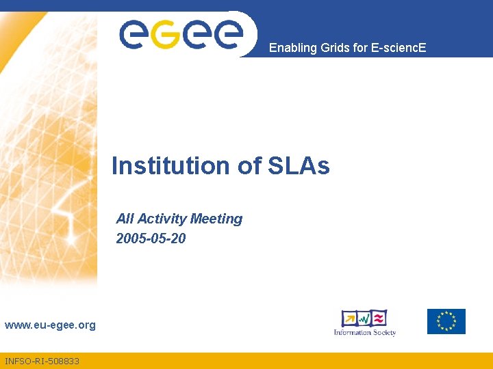 Enabling Grids for E-scienc. E Institution of SLAs All Activity Meeting 2005 -05 -20